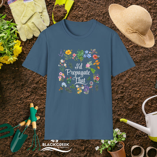 I'd Propagate That Unisex T-Shirt Gardening